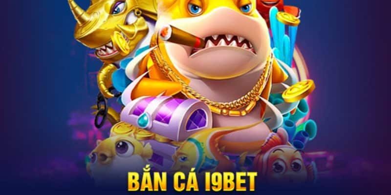 Phiên bản bắn cá i9BET đáng trải nghiệm nhất 