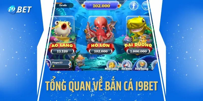 Tổng quan về bắn cá i9BET đầy hấp dẫn 