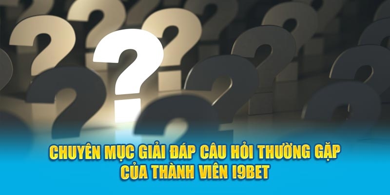 Giải đáp FAQ cùng thương hiệu i9bet