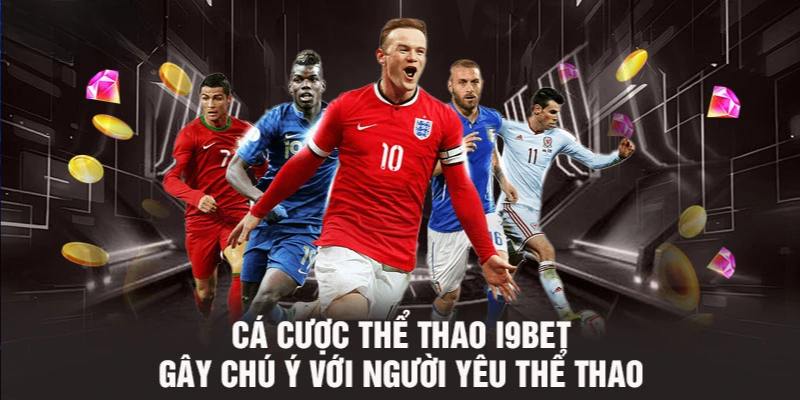 Siêu phẩm cá độ thể thao i9bet bạn không nên bỏ lỡ